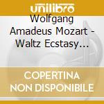 Wolfgang Amadeus Mozart - Waltz Ecstasy And Mysticism cd