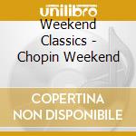 Weekend Classics - Chopin Weekend cd
