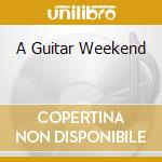 A Guitar Weekend cd musicale di Artisti Vari