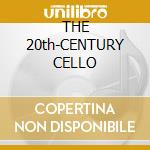 THE 20th-CENTURY CELLO cd