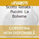 Scotto Renata - Puccini: La Boheme cd musicale di PUCCINI