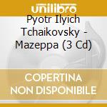 Pyotr Ilyich Tchaikovsky - Mazeppa (3 Cd) cd musicale di JARVI