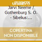 Jarvi Neeme / Gothenburg S. O. - Sibelius: Symphonies cd musicale di Jarvi Neeme / Gothenburg S. O.