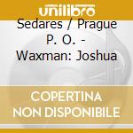 Sedares / Prague P. O. - Waxman: Joshua cd musicale di SCHELL/SEADA