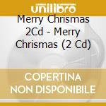 Merry Chrismas 2Cd - Merry Chrismas (2 Cd) cd musicale di Artisti Vari