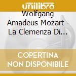 Wolfgang Amadeus Mozart - La Clemenza Di Tito cd musicale di KOZENA