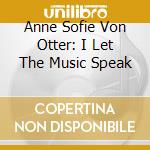 Anne Sofie Von Otter: I Let The Music Speak cd musicale di VON OTTER