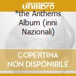 *the Anthems Album (inni Nazionali)