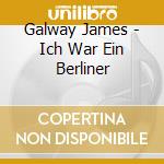 Galway James - Ich War Ein Berliner cd musicale di GALWAY