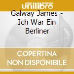 Galway James - Ich War Ein Berliner cd