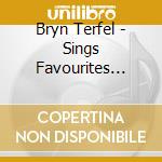 Bryn Terfel - Sings Favourites [Slidepack] cd musicale di Bryn Terfel