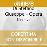 Di Stefano Giuseppe - Opera Recital cd musicale di Stefano Di