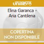 Elina Garanca - Aria Cantilena cd musicale di Elina Garanca