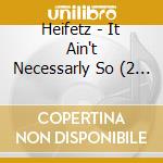 Heifetz - It Ain't Necessarly So (2 Cd) cd