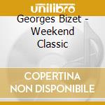 Georges Bizet - Weekend Classic cd
