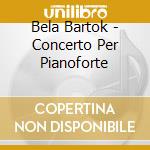 Bela Bartok - Concerto Per Pianoforte cd musicale di POLLINI/ABBADO