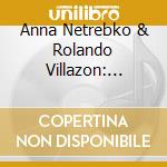 Anna Netrebko & Rolando Villazon: Duets cd