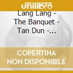 Lang Lang - The Banquet - Tan Dun - Ost cd