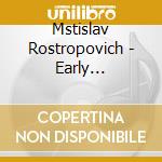 Mstislav Rostropovich - Early Recordings (2 Cd) cd musicale di ROSTROPOVICH