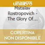 Mstislav Rostropovich - The Glory Of (8 Cd) cd musicale di ROSTROPOVICH