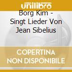 Borg Kim - Singt Lieder Von Jean Sibelius cd