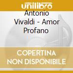 Antonio Vivaldi - Amor Profano cd musicale di MARCON/KERMES