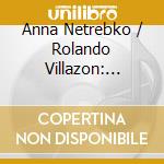 Anna Netrebko / Rolando Villazon: Duets cd musicale di Anna Netrebko / Rolando Villazon
