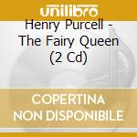 Henry Purcell - The Fairy Queen (2 Cd) cd musicale di ENGLISH CHAMBER ORCH