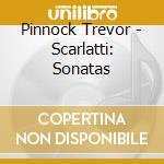 Pinnock Trevor - Scarlatti: Sonatas cd