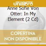 Anne Sofie Von Otter: In My Element (2 Cd) cd