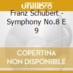 Franz Schubert - Symphony No.8 E 9 cd