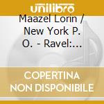 Maazel Lorin / New York P. O. - Ravel: Daphnis Et Chloe 2 / St cd musicale di MAAZEL/NYP