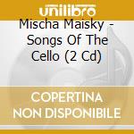 Mischa Maisky - Songs Of The Cello (2 Cd) cd