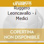 Ruggero Leoncavallo - i Medici cd musicale di DOMINGO/DESSI'