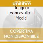 Ruggero Leoncavallo - i Medici cd