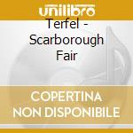Terfel - Scarborough Fair cd musicale di TERFEL