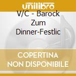 V/C - Barock Zum Dinner-Festlic cd musicale di V/C