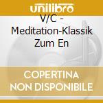 V/C - Meditation-Klassik Zum En cd