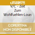 V/C - Zeit Zum Wohlfuehlen-Loun cd