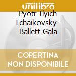 Pyotr Ilyich Tchaikovsky - Ballett-Gala cd