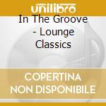 In The Groove - Lounge Classics cd