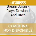 Bream Julian - Plays Dowland And Bach cd