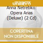 Anna Netrebko: Opera Arias (Deluxe) (2 Cd) cd