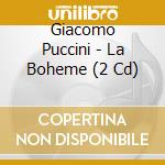 Giacomo Puccini - La Boheme (2 Cd) cd musicale di Puccini, G.