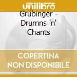 Grubinger - Drumns 'n' Chants cd musicale di GRUBINGER