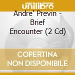 Andre' Previn - Brief Encounter (2 Cd) cd musicale di FUTRAL/GUNN/SUMMERS