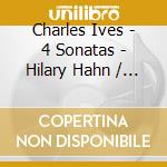 Charles Ives - 4 Sonatas - Hilary Hahn / Valentina Lisitsa cd musicale di Hahn/lisitsa