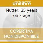 Mutter: 35 years on stage cd