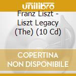 Franz Liszt - Liszt Legacy (The) (10 Cd) cd
