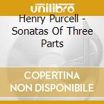 Henry Purcell - Sonatas Of Three Parts cd musicale di HOGWOOD